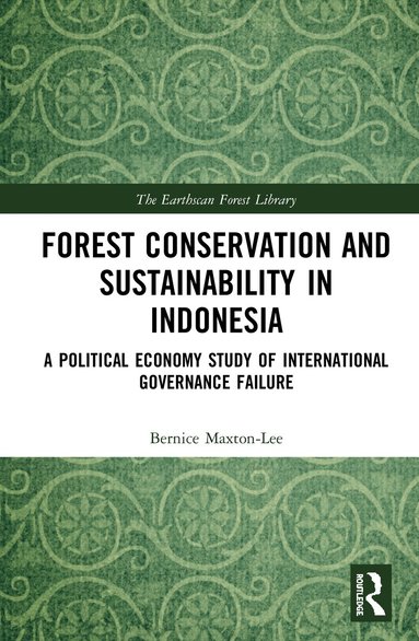 Bernice Maxton-Lee - Forest Conservation and Sustainability in Indonesia, Inbunden