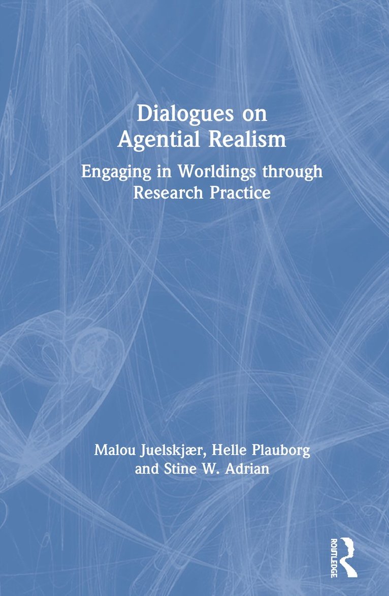 Malou Juelskjær, Helle Plauborg, Stine W. Adrian, Denmark) Juelskjær, Malou (Danmarks institut for Pædagogik og Uddannelse, Denmark) Plauborg, Helle (Danmarks institut for Pædagogik og Uddannelse, Denmark) Adrian, Stine W. (Aalborg University - Dialogues on Agential Realism, Inbunden