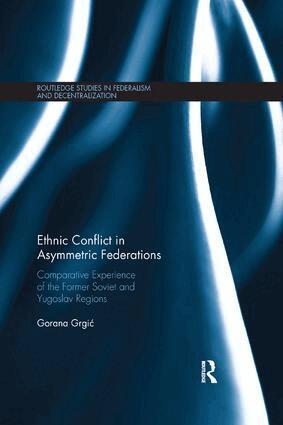 Gorana Grgić - Ethnic Conflict in Asymmetric Federations, Häftad