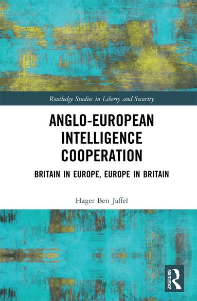 Hager Ben Jaffel - Anglo-European Intelligence Cooperation, Inbunden