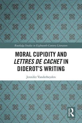 Jennifer Vanderheyden - Moral Cupidity and Lettres de cachet in Diderot’s Writing, Inbunden