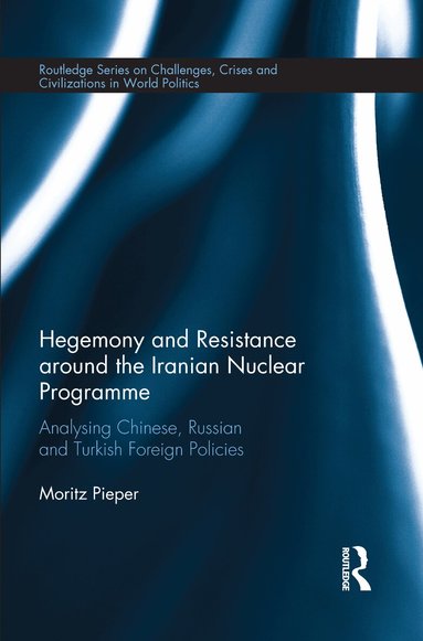 Moritz Pieper - Hegemony and Resistance around the Iranian Nuclear Programme, Häftad