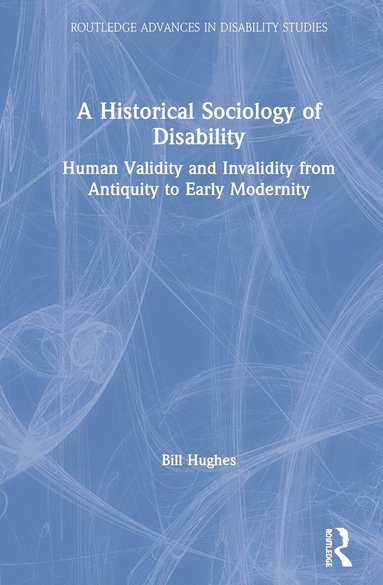 Bill Hughes - Historical Sociology of Disability, Inbunden