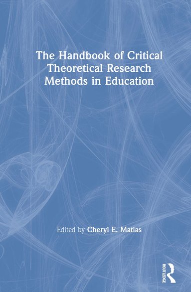 Cheryl E. Matias - Handbook of Critical Theoretical Research Methods in Education, Inbunden