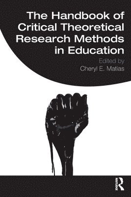 Cheryl E. Matias - Handbook of Critical Theoretical Research Methods in Education, Häftad