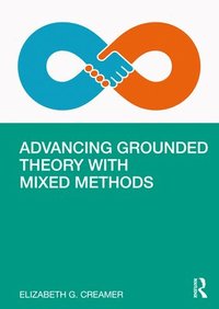 bokomslag Advancing Grounded Theory with Mixed Methods