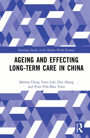 Sabrina Ching Yuen Luk, Hui Zhang, Peter Pok-Man Yuen - Ageing and Effecting Long-term Care in China, Inbunden