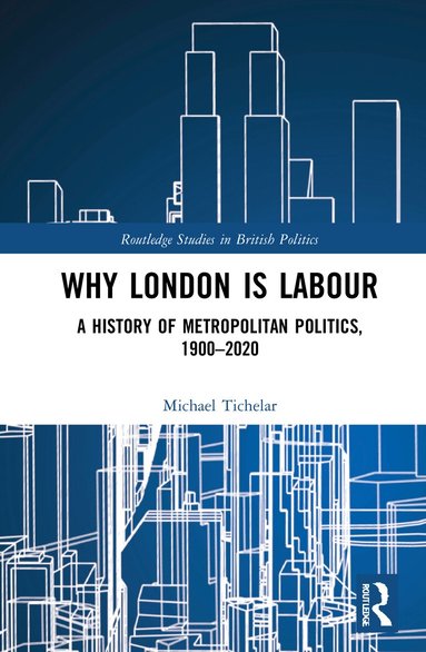 Michael Tichelar - Why London is Labour, Inbunden