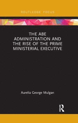 Abe Administration and the Rise of the Prime Ministerial Executive