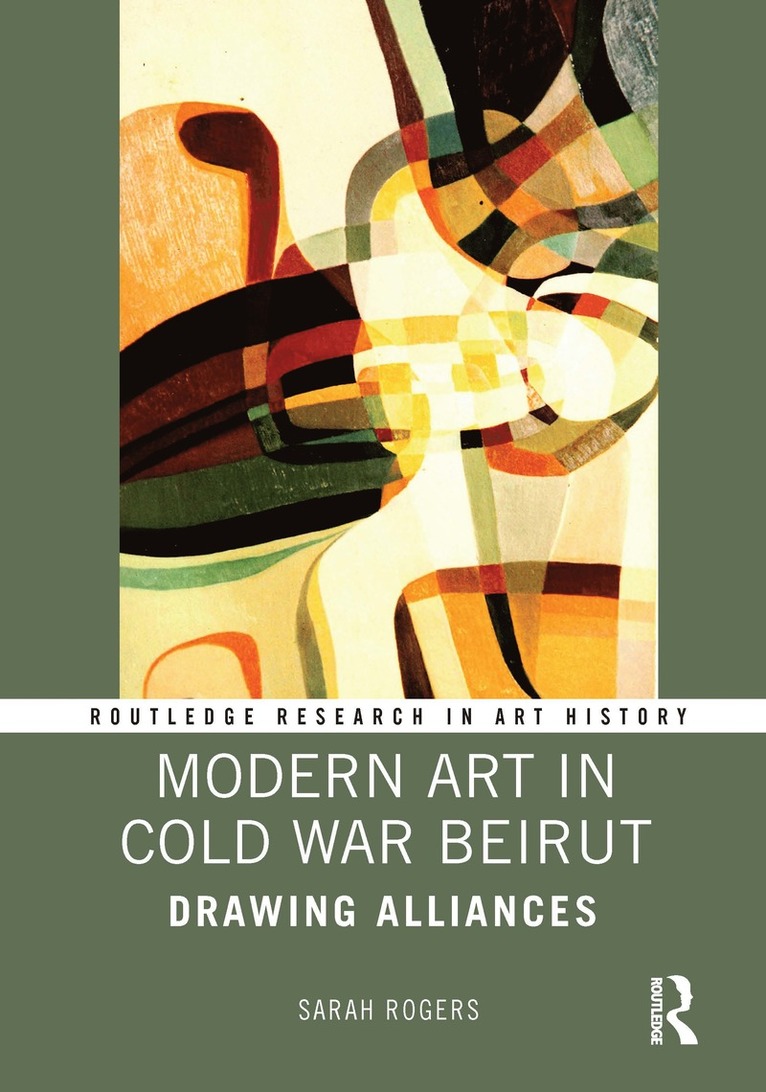 Sarah Rogers, Sarah (Middlebury College) Rogers - Modern Art in Cold War Beirut, Inbunden
