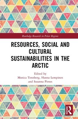 Monica Tennberg, Hanna Lempinen, Susanna Pirnes - Resources, Social and Cultural Sustainabilities in the Arctic, Inbunden