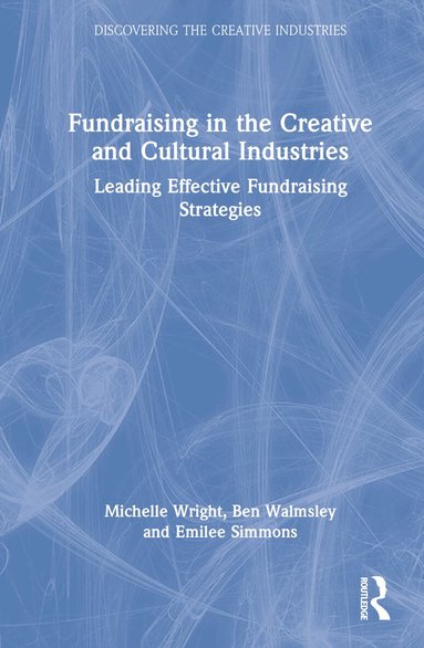 Michelle Wright, Ben Walmsley, Emilee Simmons - Fundraising in the Creative and Cultural Industries, Inbunden