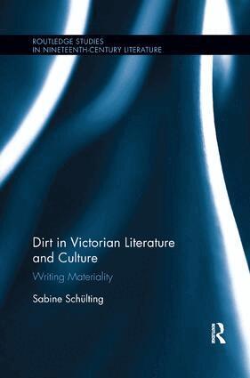 Sabine Schülting - Dirt in Victorian Literature and Culture, Häftad