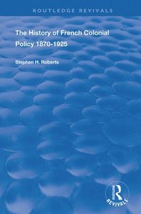 bokomslag The History of French Colonial Policy, 1870-1925