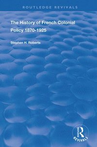 bokomslag The History of French Colonial Policy, 1870-1925