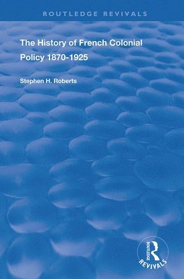 bokomslag The History of French Colonial Policy, 1870-1925