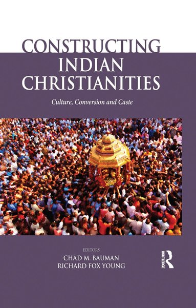 Chad M. Bauman, Richard Fox Young - Constructing Indian Christianities, Häftad