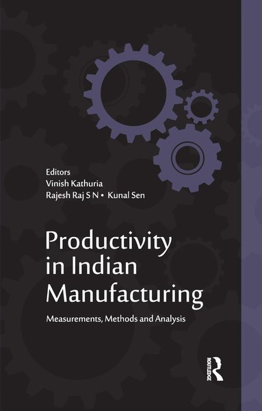 Vinish Kathuria, Rajesh Raj S N, Kunal Sen - Productivity in Indian Manufacturing, Häftad