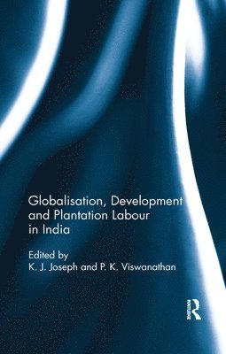 Globalisation, Development and Plantation Labour in India 1