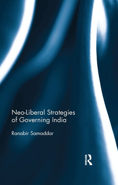 Ranabir Samaddar - Neo-Liberal Strategies of Governing India, Häftad