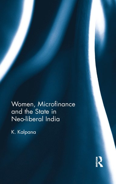 bokomslag Women, Microfinance and the State in Neo-liberal India
