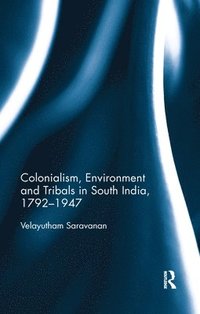 bokomslag Colonialism, Environment and Tribals in South India,1792-1947