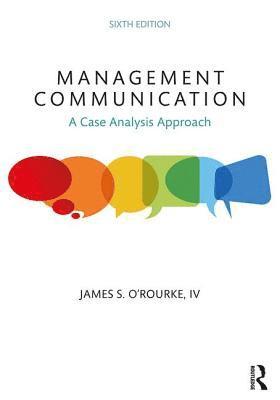 James S. O'Rourke - Management Communication: A Case Analysis Approach, Häftad