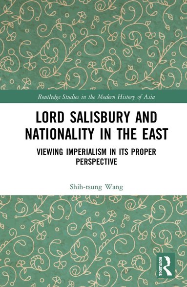 Shih-tsung Wang - Lord Salisbury and Nationality in the East, Inbunden