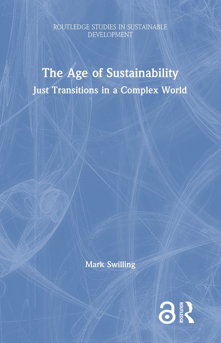 Mark Swilling, South Africa) Swilling, Mark (University of Stellenbosch - Age of Sustainability, Inbunden