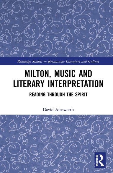David Ainsworth - Milton, Music and Literary Interpretation, Inbunden