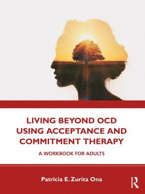 Living Beyond OCD Using Acceptance and Commitment Therapy 1