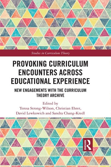 Teresa Strong-Wilson, Christian Ehret, David Lewkowich, Sandra Chang-Kredl - Provoking Curriculum Encounters Across Educational Experience, Inbunden