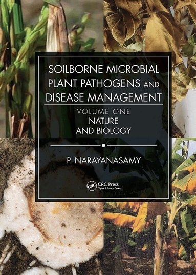 P. Narayanasamy - Soilborne Microbial Plant Pathogens and Disease Management, Volume One, Inbunden