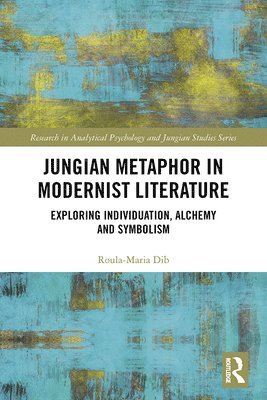 Roula-Maria Dib - Jungian Metaphor in Modernist Literature, Inbunden