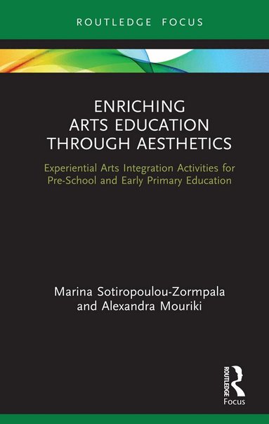 Marina Sotiropoulou-Zormpala, Alexandra Mouriki - Enriching Arts Education through Aesthetics, Inbunden