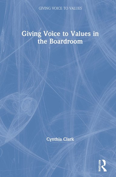 Cynthia Clark - Giving Voice to Values in the Boardroom, Inbunden