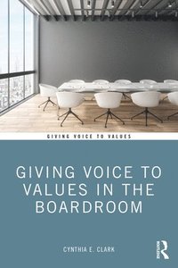 bokomslag Giving Voice to Values in the Boardroom