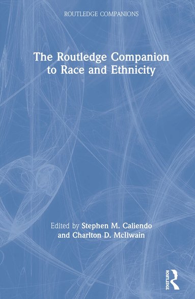 Stephen M. Caliendo, Charlton D. McIlwain - Routledge Companion to Race and Ethnicity, Inbunden
