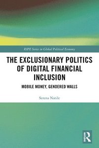 bokomslag The Exclusionary Politics of Digital Financial Inclusion