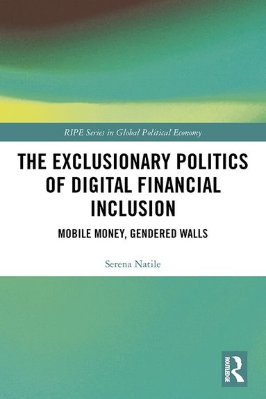 Serena Natile - Exclusionary Politics of Digital Financial Inclusion, Inbunden