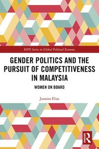 bokomslag Gender Politics and the Pursuit of Competitiveness in Malaysia