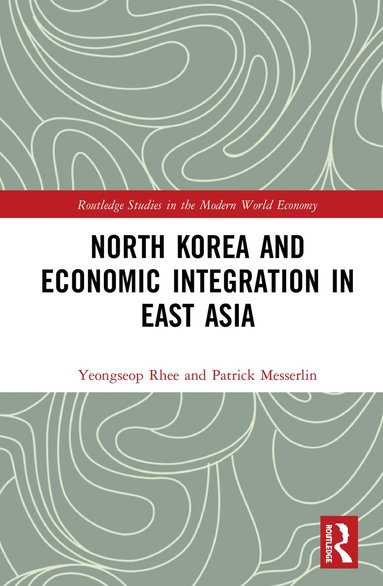 Yeongseop Rhee, Patrick Messerlin - North Korea and Economic Integration in East Asia, Inbunden