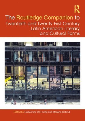 The Routledge Companion to Twentieth and Twenty-First Century Latin American Literary and Cultural Forms 1