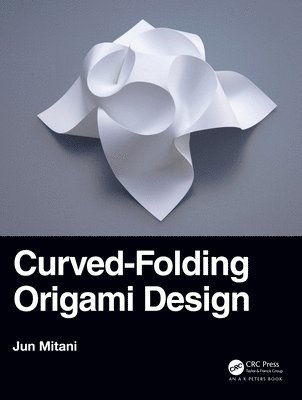 Jun Mitani, Japan) Mitani, Jun (University of Tsukuba - Curved-Folding Origami Design, Inbunden