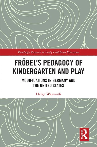 Helge Wasmuth - Fröbel’s Pedagogy of Kindergarten and Play, Inbunden