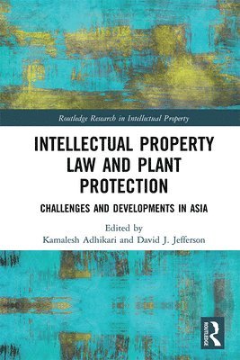 Kamalesh Adhikari, David Jefferson - Intellectual Property Law and Plant Protection, Inbunden