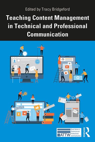 Tracy Bridgeford - Teaching Content Management in Technical and Professional Communication, Inbunden