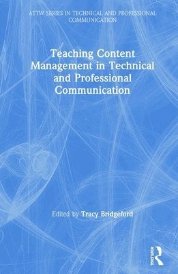 Teaching Content Management in Technical and Professional Communication 1
