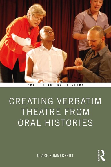 Clare Summerskill - Creating Verbatim Theatre from Oral Histories, Häftad
