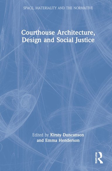Kirsty Duncanson, Emma Henderson - Courthouse Architecture, Design and Social Justice, Inbunden